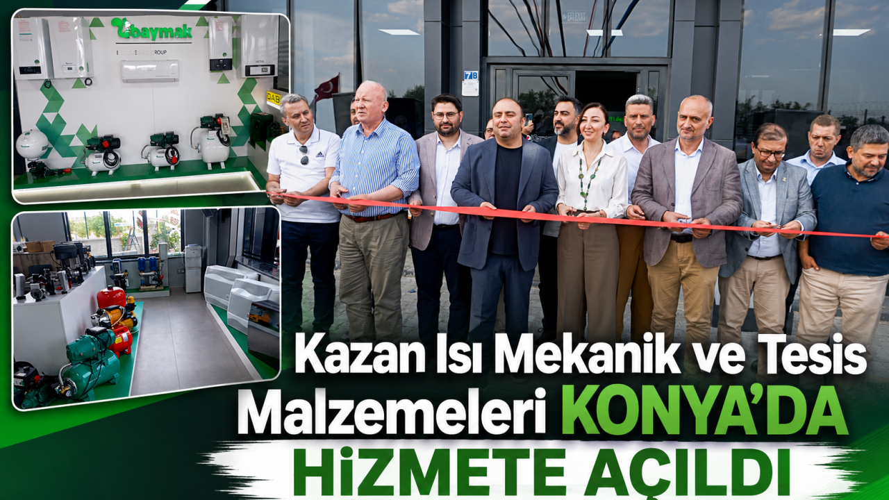 Kazan Isı Mekanik ve Tesis Malzemeleri Konya’da hizmete açıldı