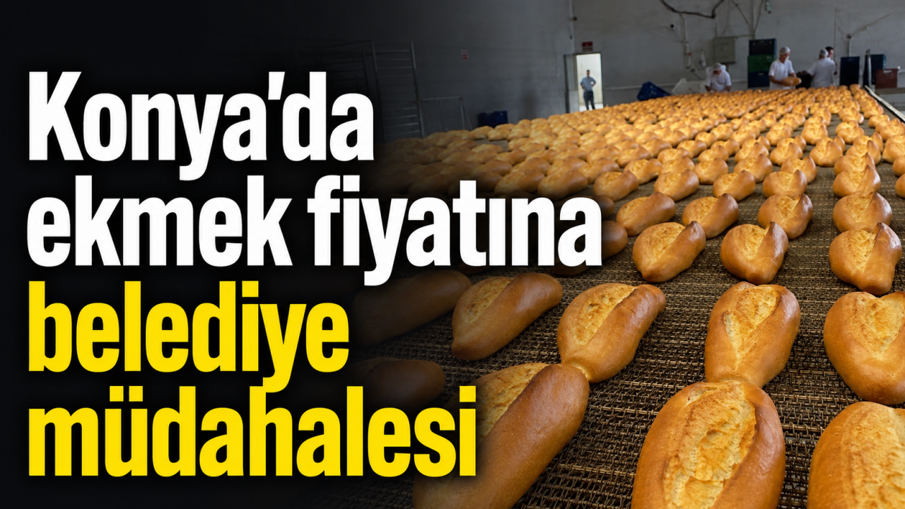 Konya’da ekmek fiyatına belediye müdahalesi