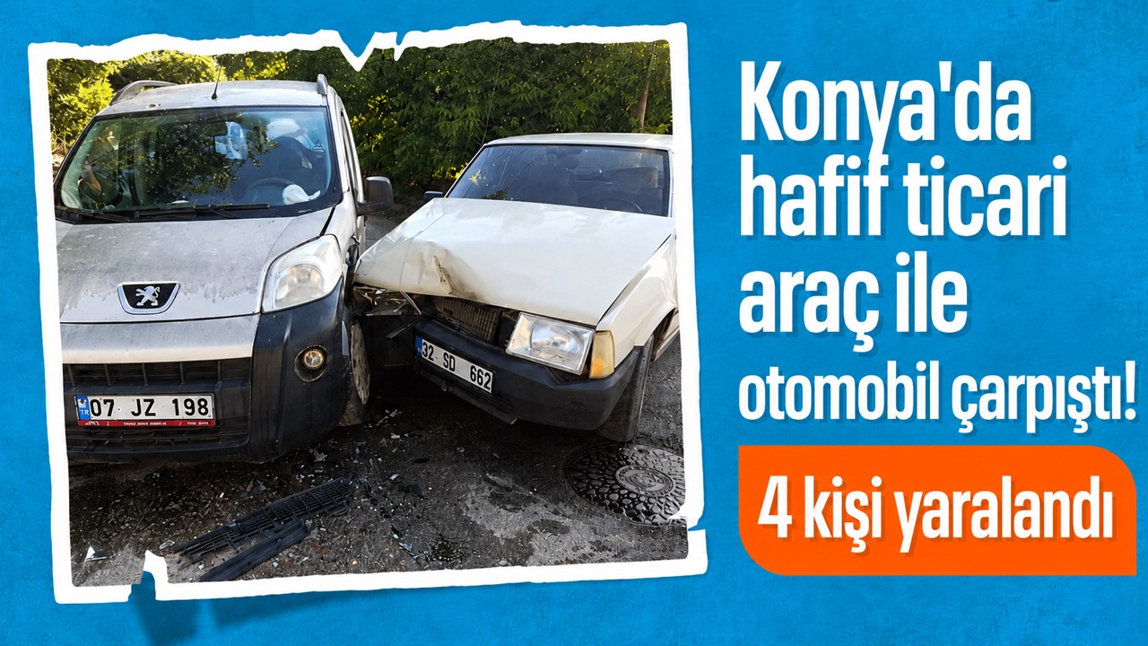 Konya'da hafif ticari araç ile otomobil çarpıştı! 4 kişi yaralandı