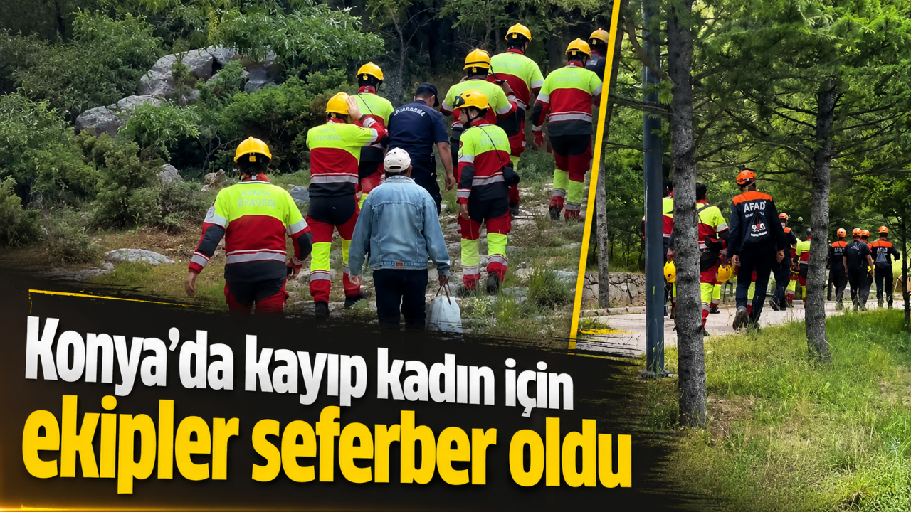 Konya'da kayıp kadın için ekipler seferber oldu