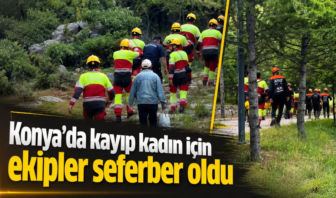 Konya'da kayıp kadın için ekipler seferber oldu