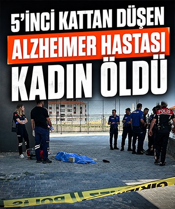 5'inci kattan düşen Alzheimer hastası kadın öldü