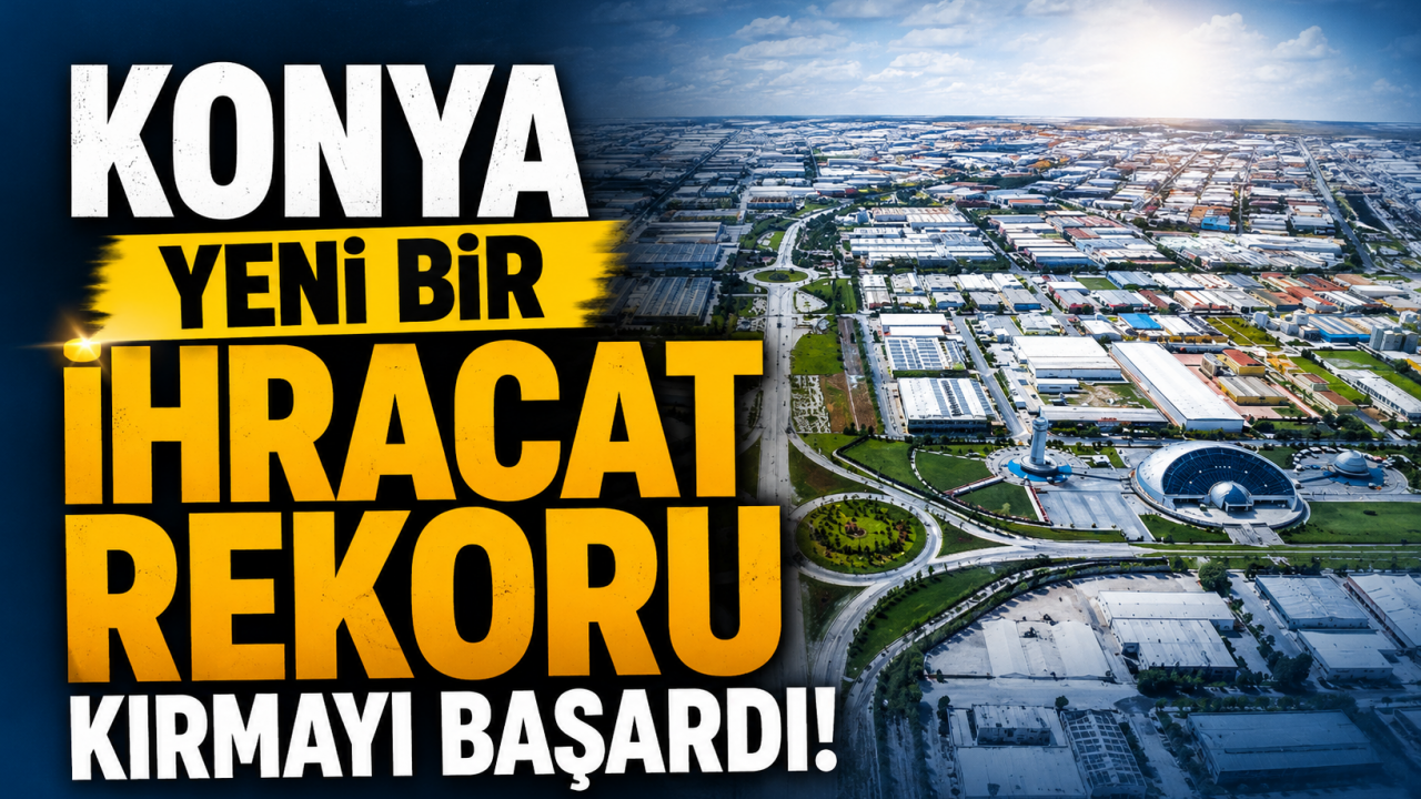 Konya yeni bir ihracat rekoru kırmayı başardı