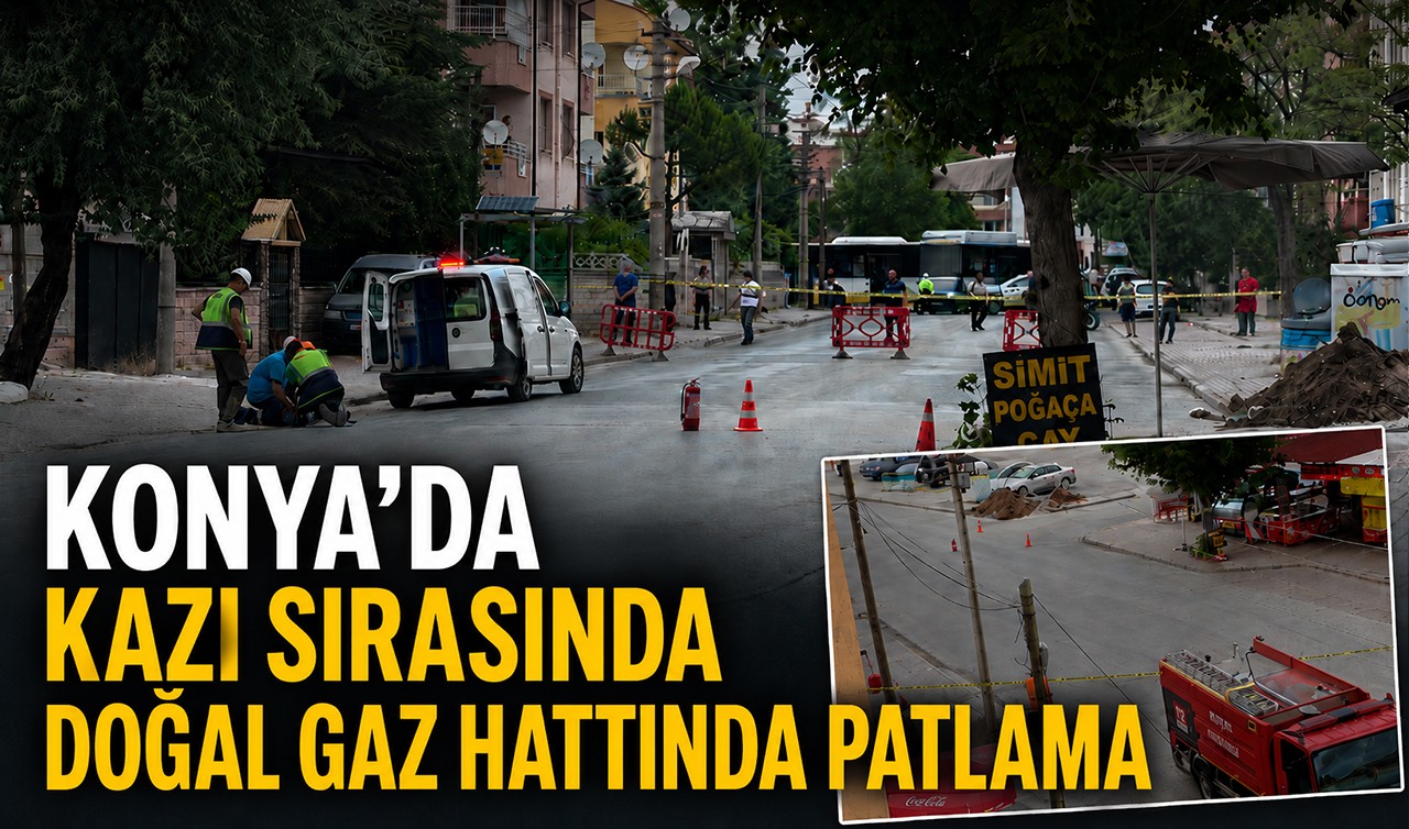 Konya'da kazı sırasında doğal gaz hattında patlama