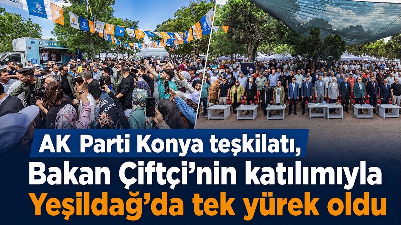 AK Parti Konya teşkilatı, Bakan Çiftçi’nin katılımıyla Yeşildağ’da tek yürek oldu