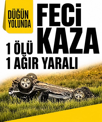 Düğün yolunda feci kaza: 1 ölü, 1 ağır yaralı