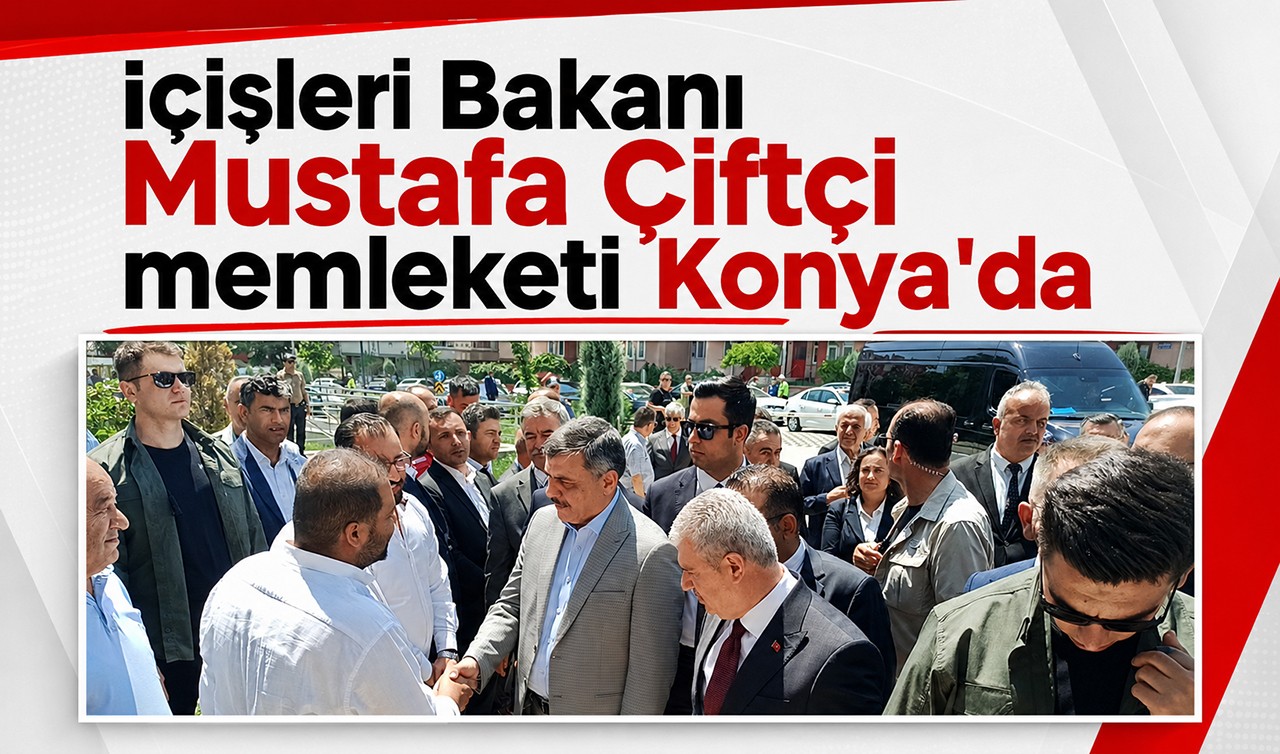 İçişleri Bakanı Mustafa Çiftçi memleketi Konya'da