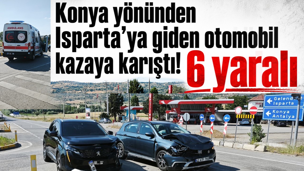 Konya yönünden Isparta’ya giden otomobil kazaya karıştı!  6 yaralı