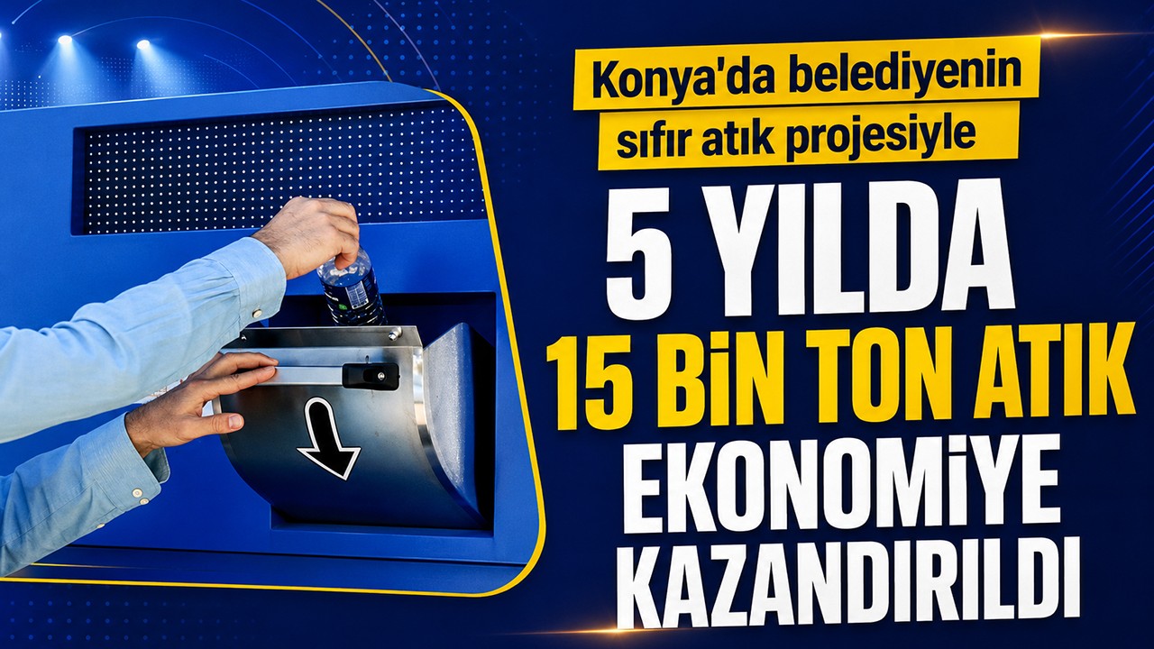 Konya'da belediyenin sıfır atık projesiyle 5 yılda 15 bin ton atık ekonomiye kazandırıldı