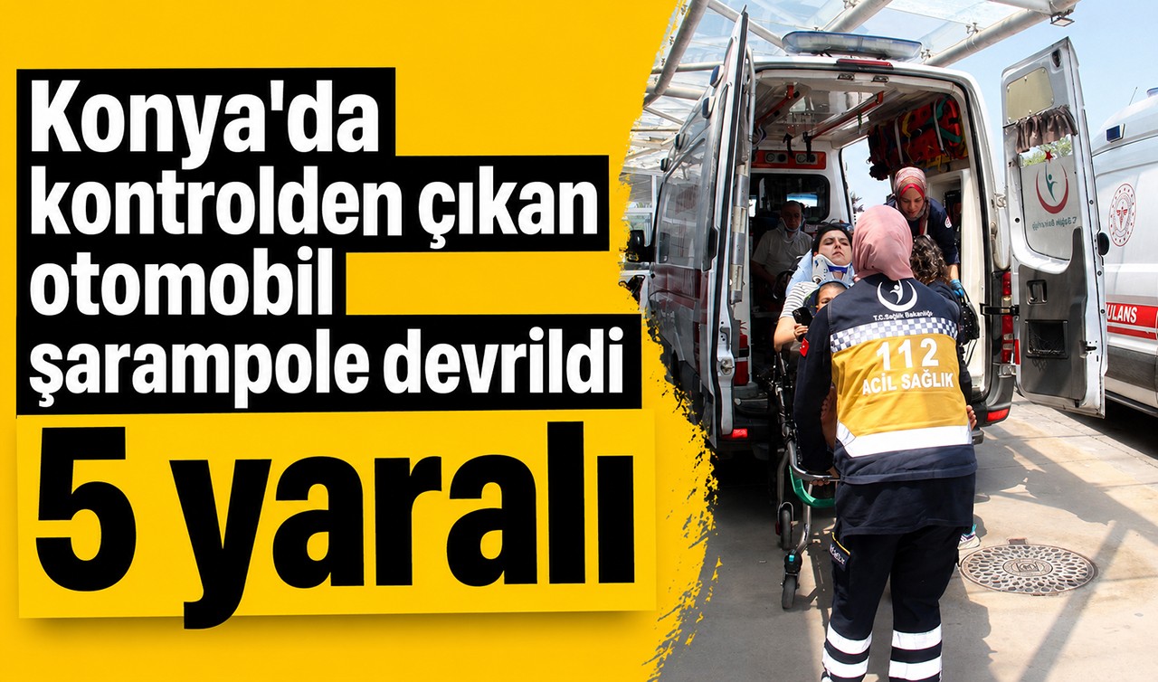 Konya'da kontrolden çıkan otomobil şarampole devrildi: 5 yaralı