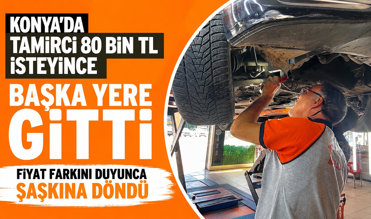 Konya'da tamirci 80 bin TL isteyince başka yere gitti, fiyat farkını duyunca şaşkına döndü