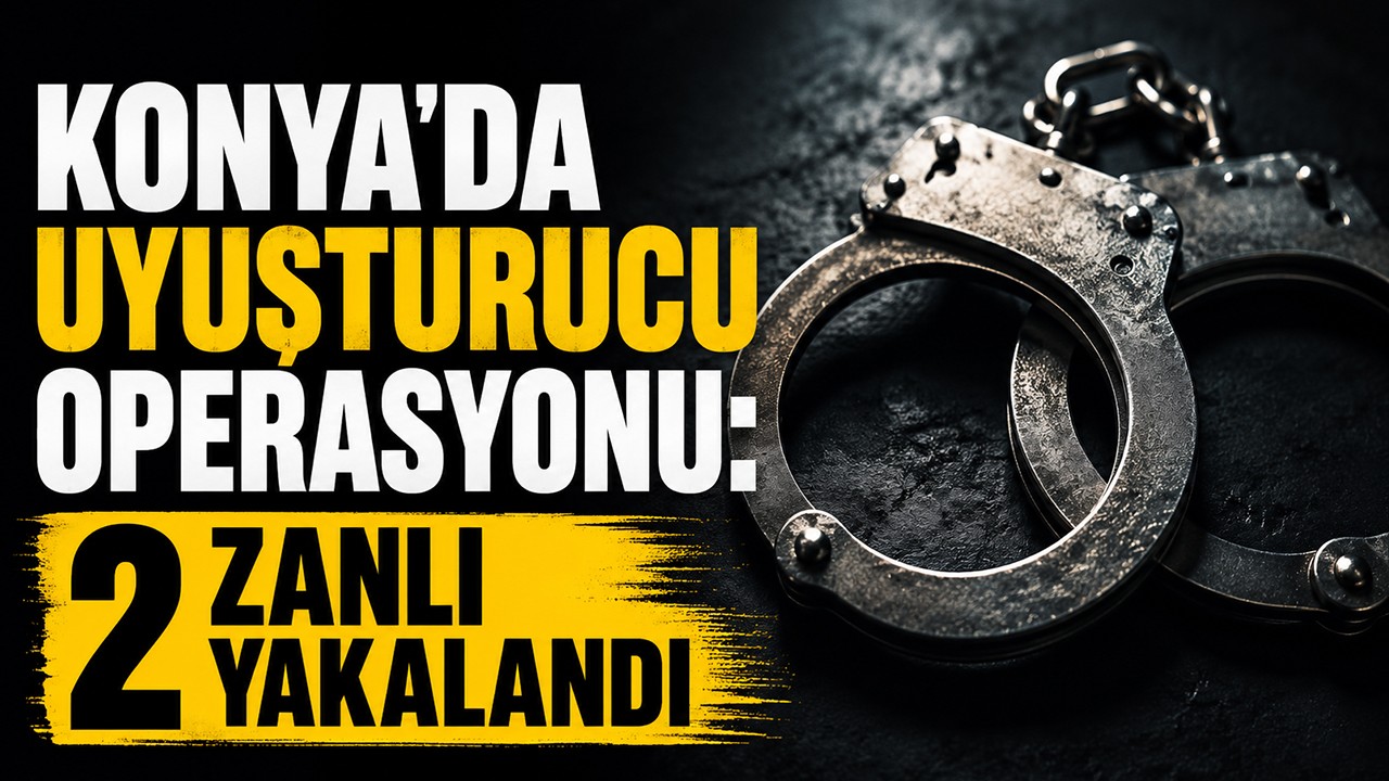 Konya'da uyuşturucu operasyonu: 2 zanlı yakalandı