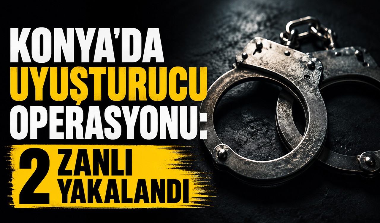 Konya'da uyuşturucu operasyonu: 2 zanlı yakalandı