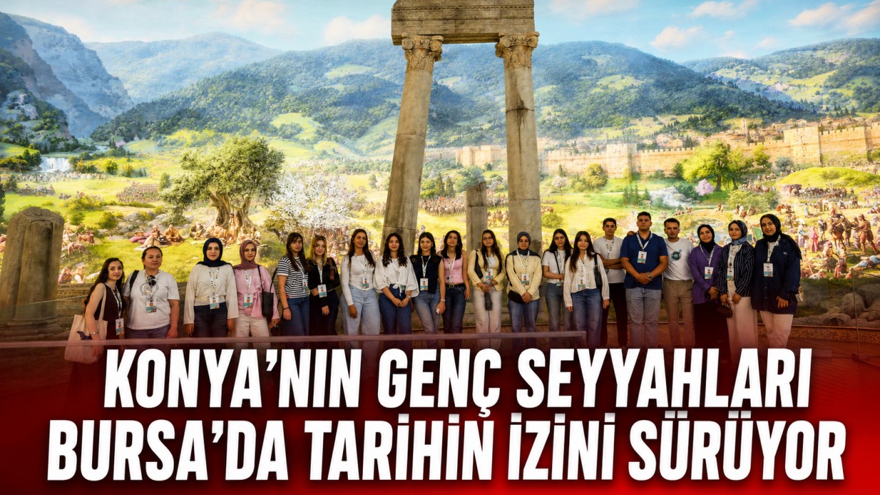 Konya’nın genç seyyahları Bursa’da tarihin izini sürüyor