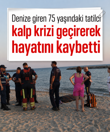 Denize giren 75 yaşındaki tatilci kalp krizi geçirerek hayatını kaybetti