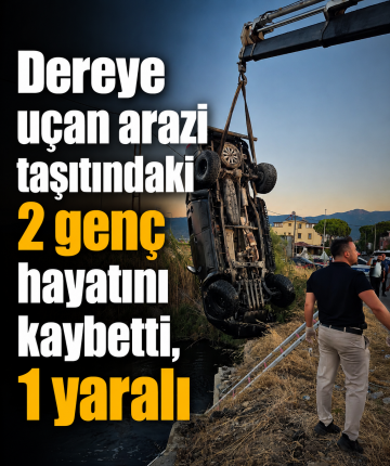 Dereye uçan arazi taşıtındaki 2 genç hayatını kaybetti, 1 yaralı
