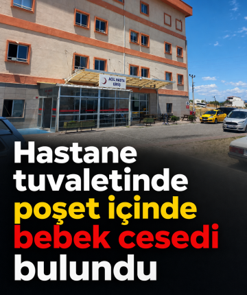 Hastane tuvaletinde poşet içinde bebek cesedi bulundu