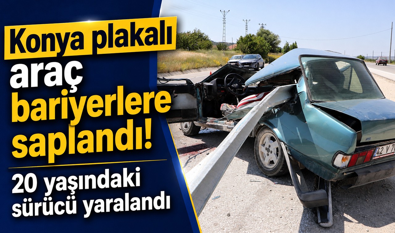 Konya plakalı araç bariyerlere saplandı! 20 yaşındaki sürücü yaralandı