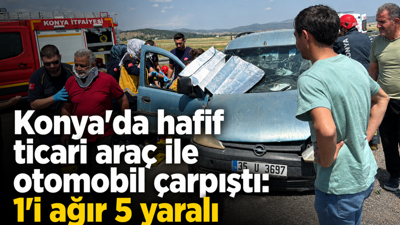 Konya'da hafif ticari araç ile otomobil çarpıştı: 1'i ağır 5 yaralı