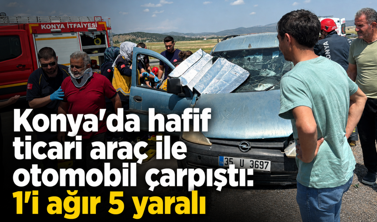 Konya'da hafif ticari araç ile otomobil çarpıştı: 1'i ağır 5 yaralı