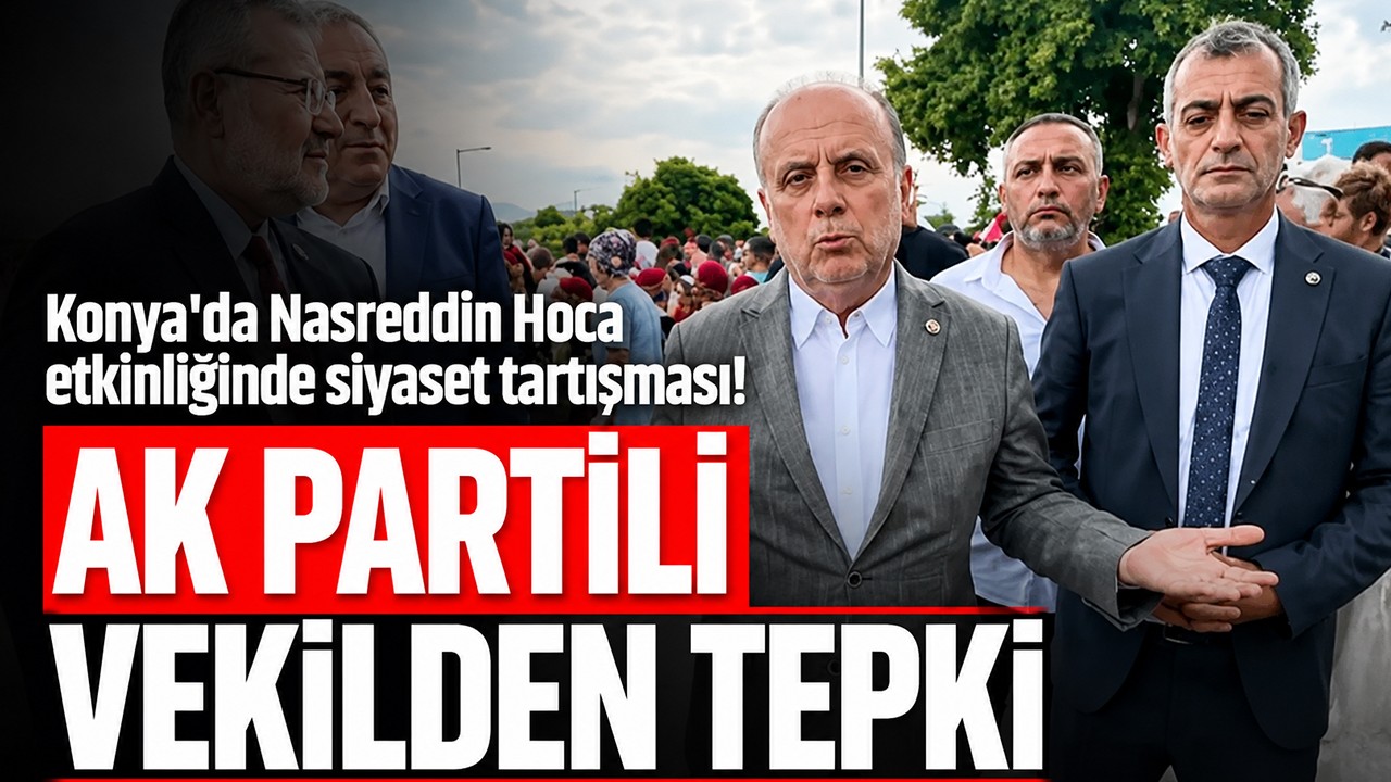 Konya'da Nasreddin Hoca etkinliğinde siyaset tartışması! AK Partili vekilden tepki