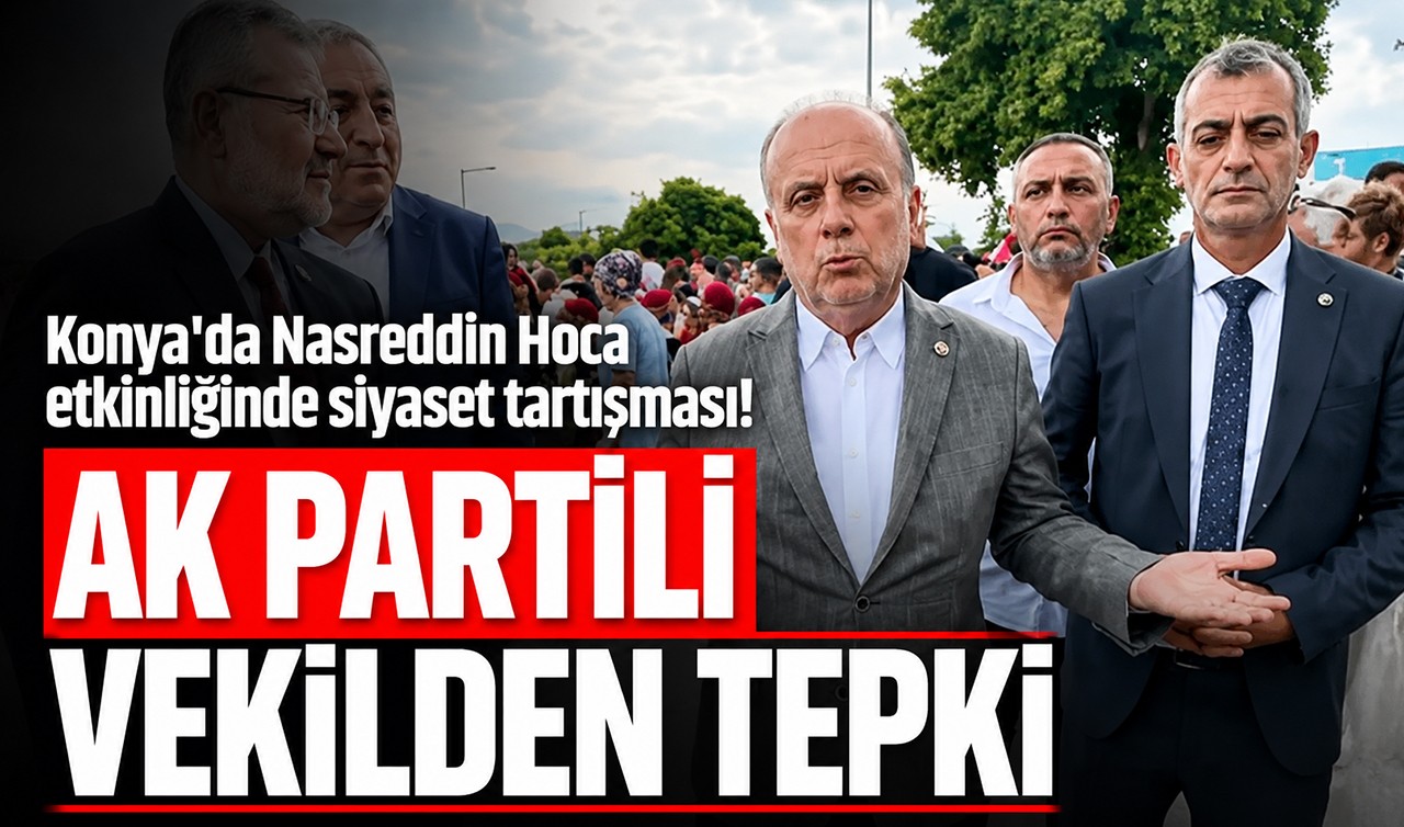Konya'da Nasreddin Hoca etkinliğinde siyaset tartışması! AK Partili vekilden tepki
