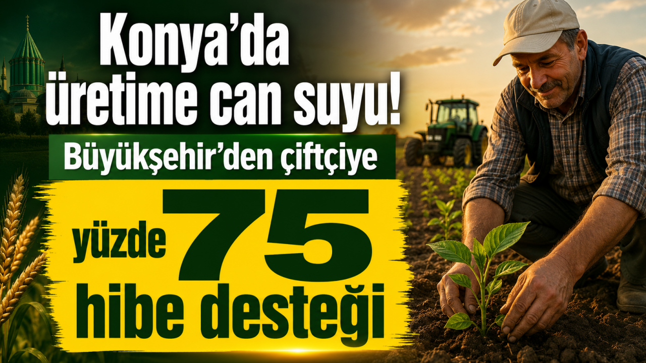 Konya’da üretime can suyu! Büyükşehir’den çiftçiye yüzde 75 hibe desteği
