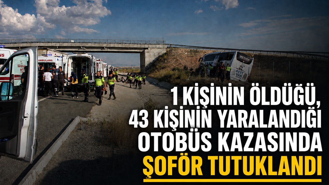 1 kişinin öldüğü, 43 kişinin yaralandığı otobüs kazasında şoför tutuklandı
