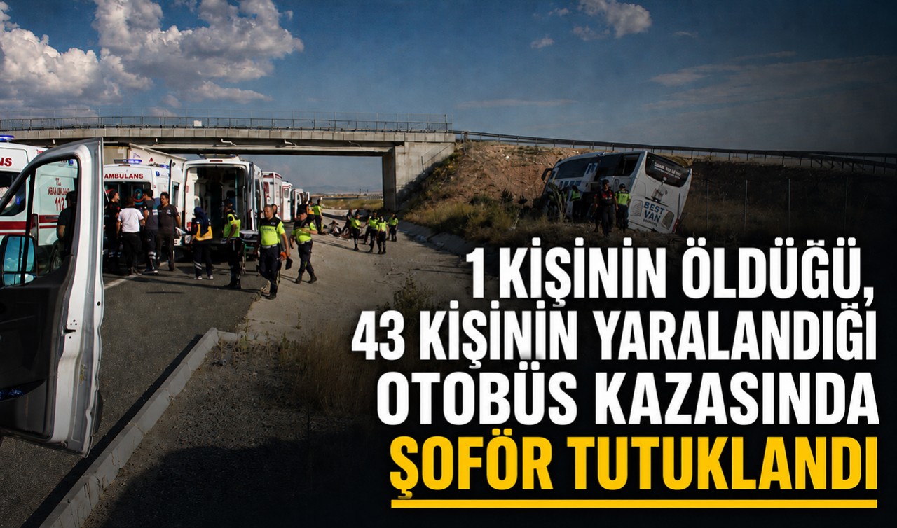 1 kişinin öldüğü, 43 kişinin yaralandığı otobüs kazasında şoför tutuklandı