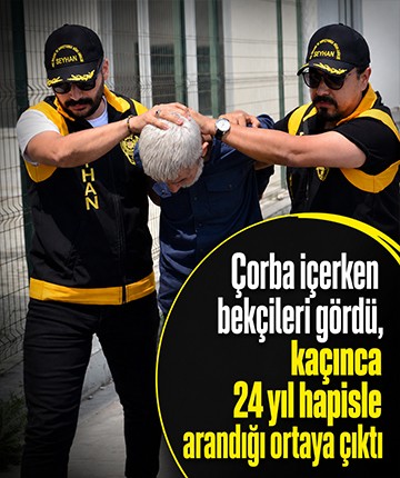 Çorba içerken bekçileri gördü, kaçınca 24 yıl hapisle arandığı ortaya çıktı