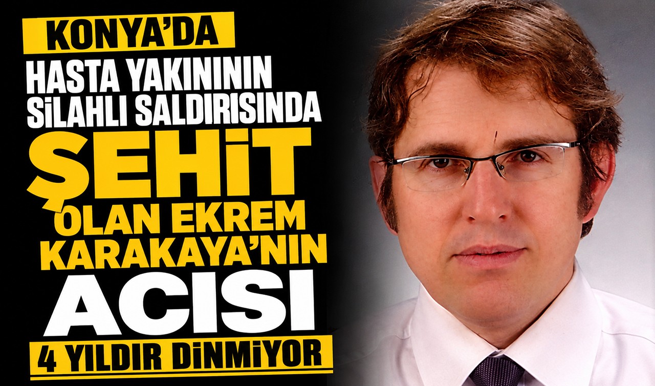 Konya'da hasta yakınının silahlı saldırısında şehit olan Ekrem Karakaya'nın acısı 4 yıldır dinmiyor