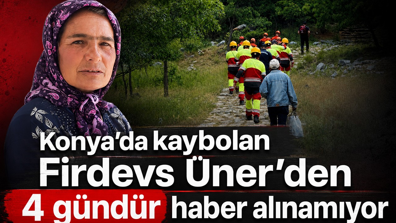 Konya'da kaybolan Firdevs Üner'den 4 gündür haber alınamıyor