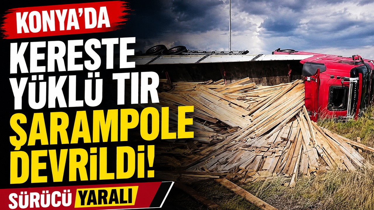 Konya'da kereste yüklü tır şarampole devrildi! Sürücü yaralı