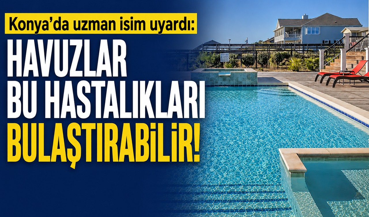 Konya'da uzman isim uyardı: Havuzlar bu hastalıkları bulaştırabilir