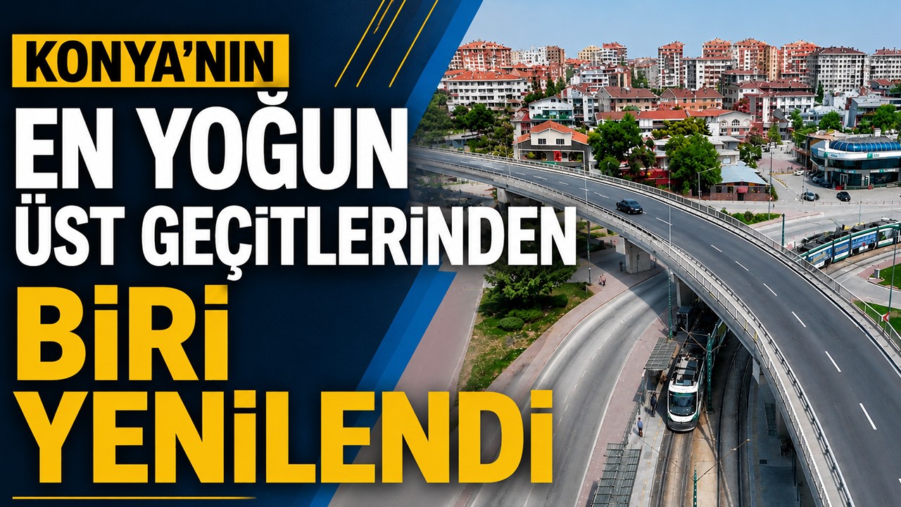 Konya'nın en yoğun üst geçitlerinden biri yenilendi