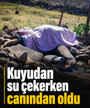 Kuyudan su çekerken canından oldu