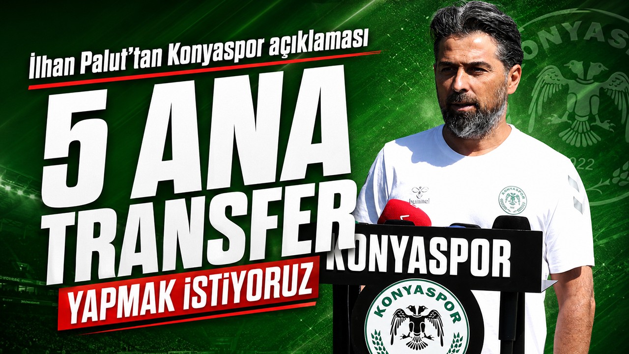 İlhan Palut’tan Konyaspor açıklaması: 5 ana transfer yapmak istiyoruz