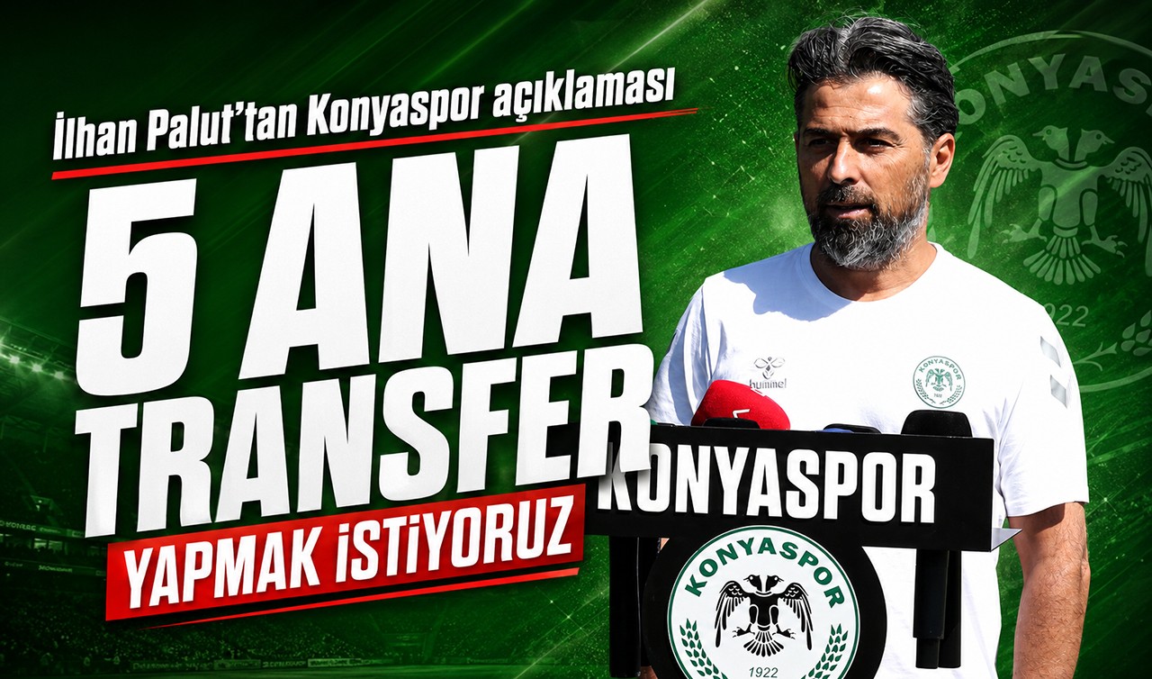 İlhan Palut’tan Konyaspor açıklaması: 5 ana transfer yapmak istiyoruz