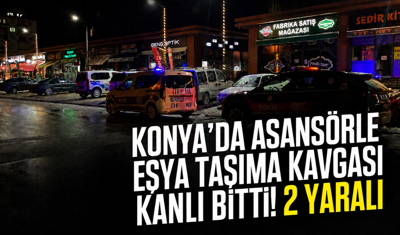 Konya'da asansörle eşya taşıma kavgası kanlı bitti! 2 yaralı