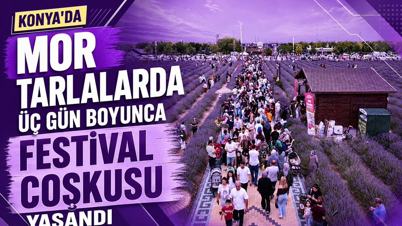 Konya’da mor tarlalarda üç gün boyunca festival coşkusu yaşandı