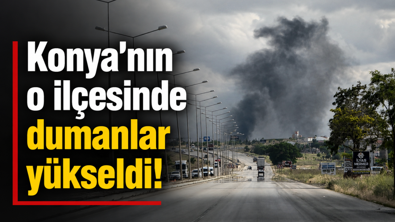 Konya'nın o ilçesinde dumanlar yükseldi!