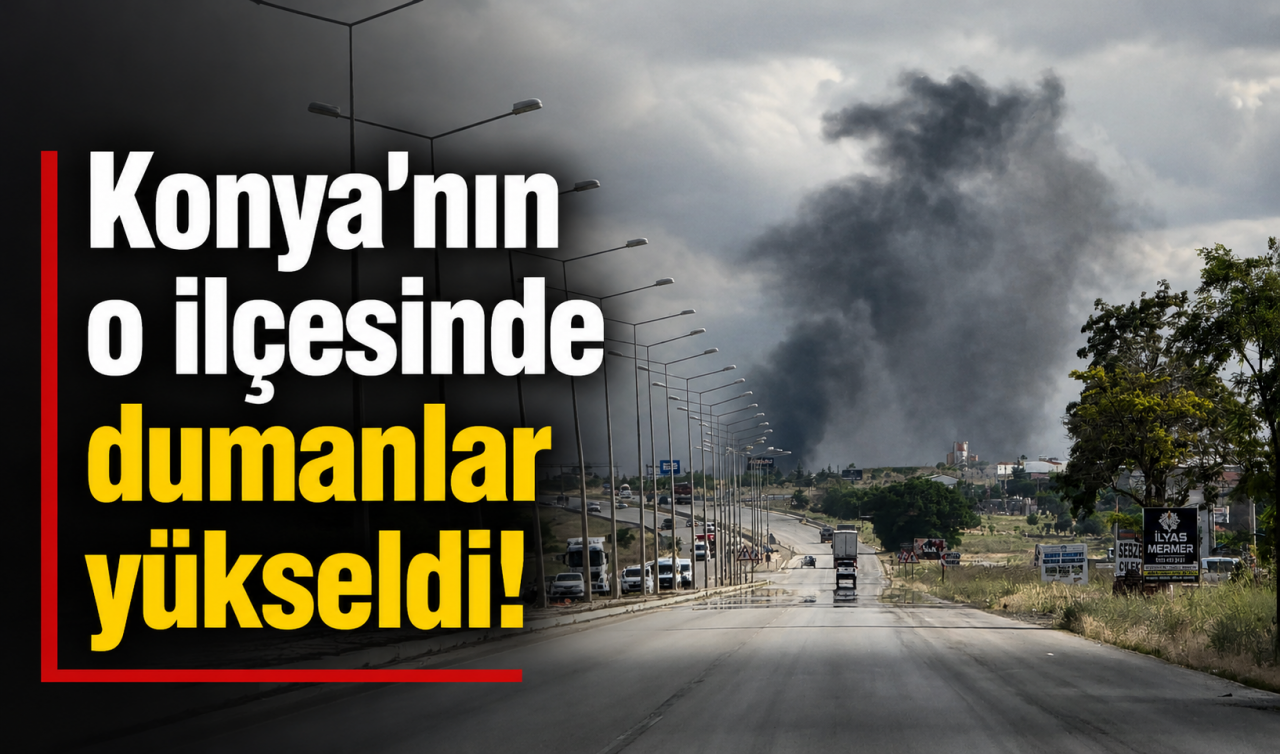 Konya'nın o ilçesinde dumanlar yükseldi!