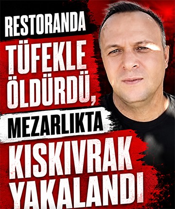Restoranda tüfekle öldürdü, mezarlıkta kıskıvrak yakalandı