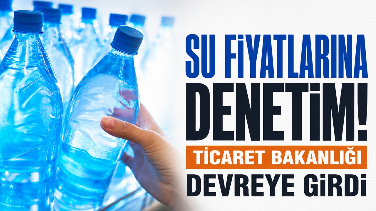 Su fiyatlarına denetim! Ticaret Bakanlığı devreye girdi
