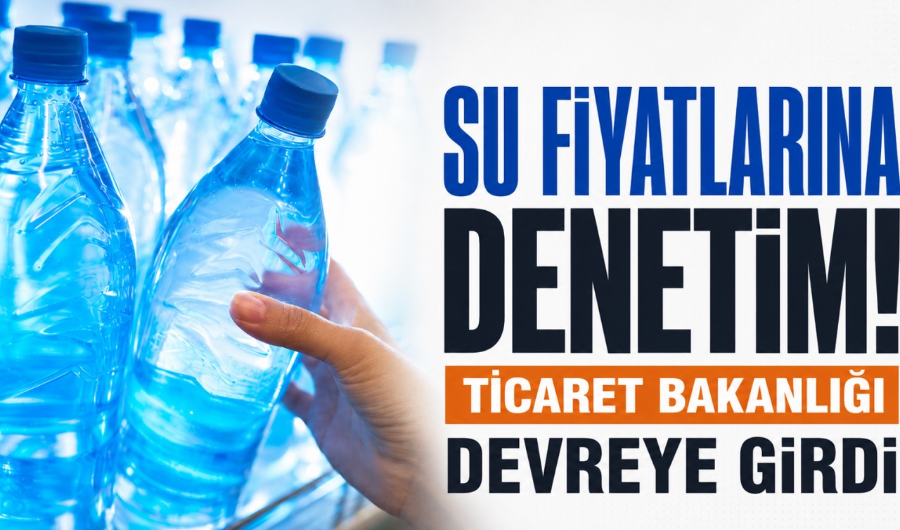 Su fiyatlarına denetim! Ticaret Bakanlığı devreye girdi