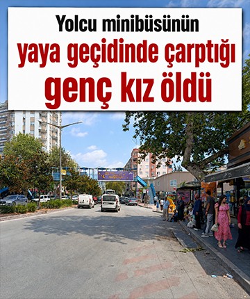 Yolcu minibüsünün yaya geçidinde çarptığı genç kız öldü