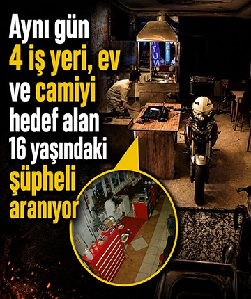 Aynı gün 4 iş yeri, ev ve camiyi hedef alan 16 yaşındaki şüpheli aranıyor