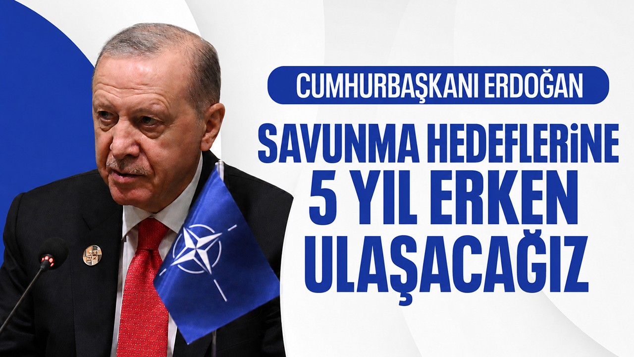 Cumhurbaşkanı Erdoğan: Savunma hedeflerine 5 yıl erken ulaşacağız