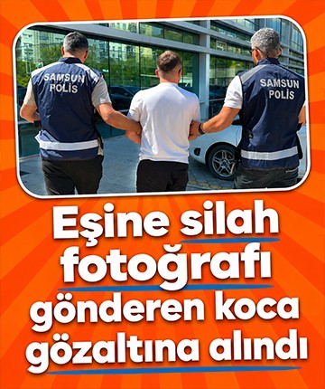 Eşine silah fotoğrafı gönderen koca gözaltına alındı