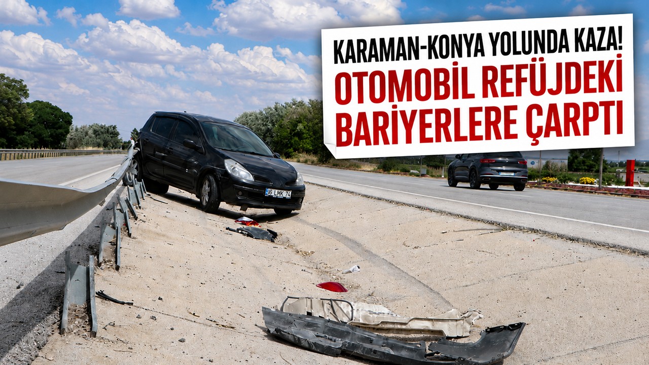 Karaman-Konya yolunda kaza! Otomobil refüjdeki bariyerlere çarptı